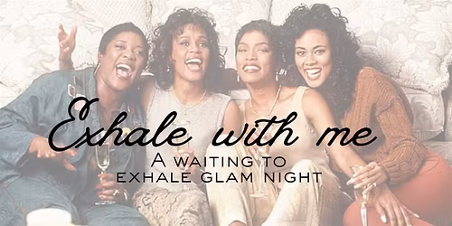 Exhale With Me \u2014 A \u201cWaiting to Exhale\u201d Glam Night & Soft Glam Masterclass