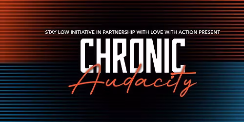Chronic Audacity presented by Stay Low Initiative & Love With Action