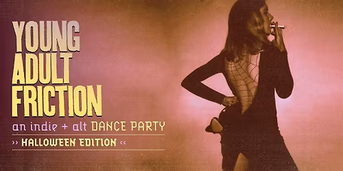Young Adult Friction: an indie + alt dance party *HALLOWEEN EDITION*