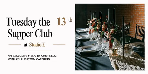 PRE-HALLOWEEN TUESDAY THE 13TH - STUDIO E SUPPER CLUB WITH CHEF KELLI