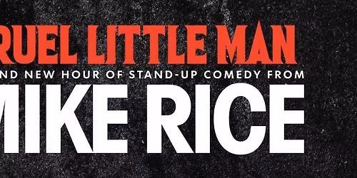 Mike Rice: Cruel Little Man at The Y Theatre