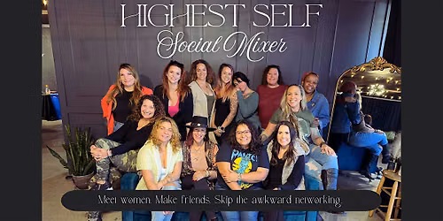 Highest Self Social Mixer | Real Connections for Women