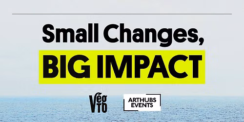 Small Changes, BIG IMPACT: A Food & Futures Event by VegTO