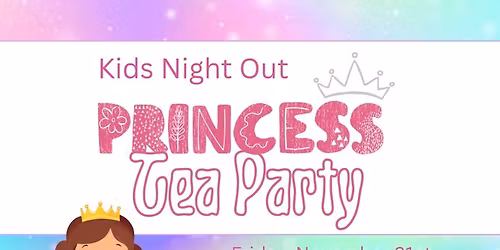 Kids Night Out: Princess Tea Party 