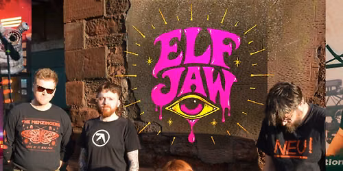 ELF JAW (Album Launch) + BossyKing + Deadly Pylons + birdseed.
