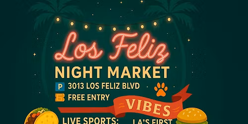 \u2728 The Weeknight Spot: Los Feliz Night Market