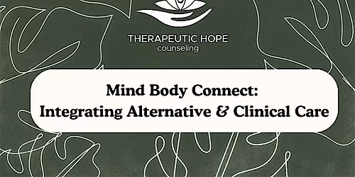Mind Body Connect:  Integrating Alternative & Clinical Care