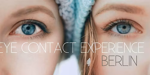 Eye Contact Experience Berlin - Mai Edition