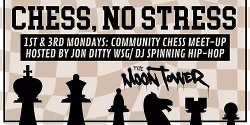 Chess, No Stress (Community Chess Meet-Up & Hip-Hop DJ Night) at The Moon Tower - 1st & 3rd Mondays