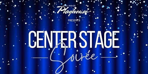 Oak Ridge Playhouse presents CENTER STAGE SOIREE