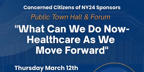 Town Hall\/ Public Forum - What Can We Do Now- Healthcare As We Move Forward