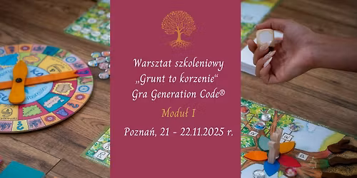 Modu\u0142 I - Pozna\u0144 - Warsztat szkoleniowy "Grunt to korzenie" - Gra Generation Code\u00ae