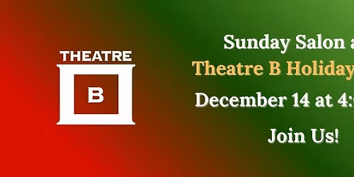 Sunday Salon: Holiday Edition + Theatre B Party!