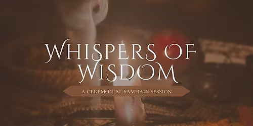 Whispers of Wisdom: A Ceremonial Samhain Session