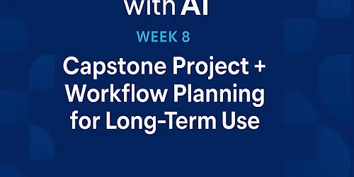 8-Week Cohort Amplify with AI Week 8: Capstone Project + Workflow