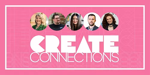 CREATE CONNECTIONS - Not your average networking event
