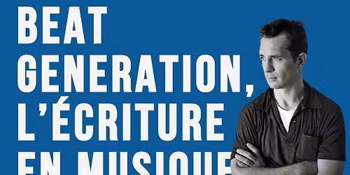 Beat Generation \u2013 L\u2019\u00e9criture en  Musique