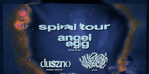 SPIRAL TOUR \/\/ angel egg + duszno + Wilgo\u0107 \/\/ Warszawa, Chmury