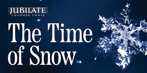 Jubilate Chamber Choir: The Time of Snow