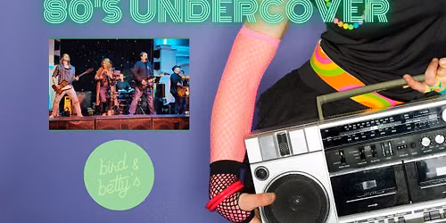 80s Undercover at Bird & Betty's