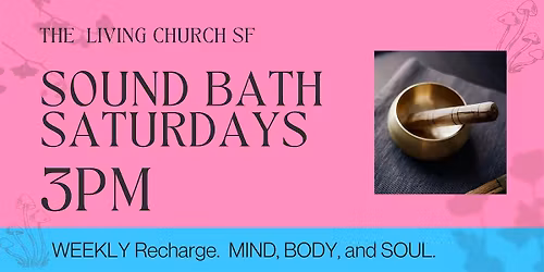 Sound Bath Saturdays with Sound Healing Project at the Living Church SF