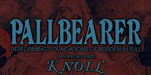 PALLBEARER 'Foundations of Burden' Tour w\/ Knoll at Kings