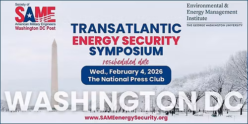 2026 Transatlantic Energy Security Symposium - Feb. 4 - SAME DC & GWU EEMI