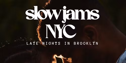 SLOW JAMS NYC - Late Night Slow Jams & RnB Party in Brooklyn