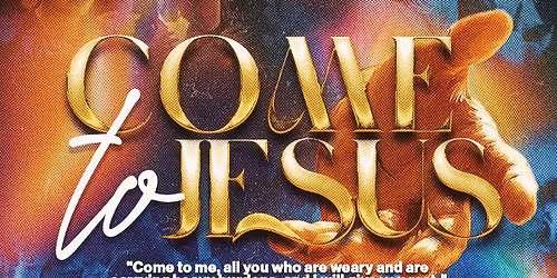 Come to Jesus- Evangelistic Thanksgving Celebration