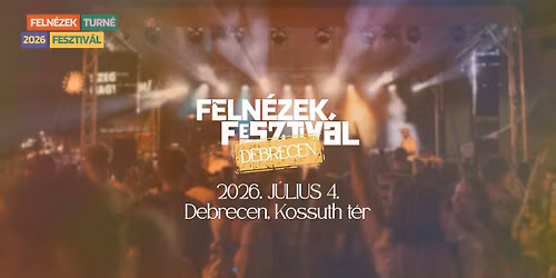 FELN\u00c9ZEK FESZTIV\u00c1L 2026 - DEBRECEN