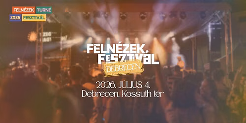 FELN\u00c9ZEK FESZTIV\u00c1L 2026 - DEBRECEN