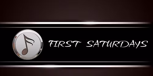 FIRST Saturdays **NEW LOCATION**