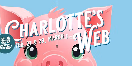 Charlotte\u2019s Web - SPROUTS KIDS THEATRE presented by the Community Theatre League