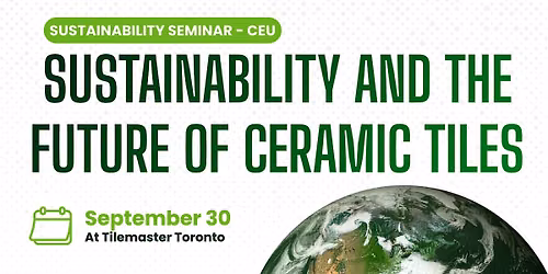 Sustainability and the Future of Ceramic Tiles Seminar - Toronto