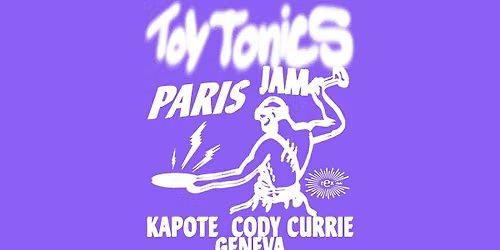 Toy Tonics Jam Paris: Kapote, Cody Currie, Geneva