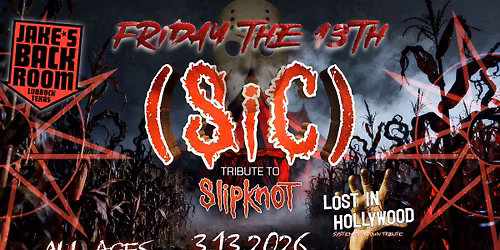 Friday the 13th: Nu Metal Massacre \u2013 (SiC) Tribute 2 Slipknot & Lost in Hollywood \u2013 Live at Jake\u2019s B