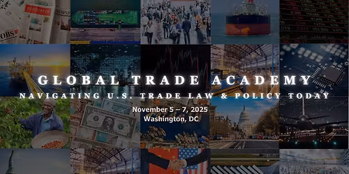Global Trade Academy - Navigating U.S. Trade Law & Policy Today