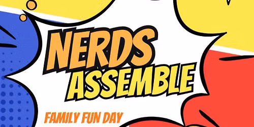 Nerds Assemble - Family Fun Day