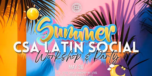 \u2600\ufe0f CSA Summer Latin Social - Salsa Workshop & Intro + Party \ud83c\udf19