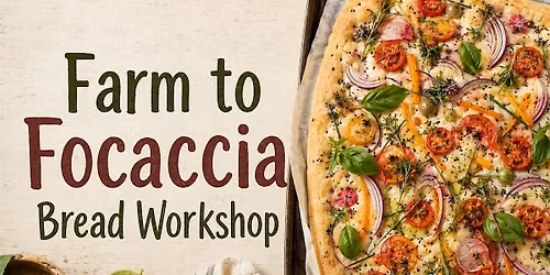 Farm to  Focaccia Bread Workshop
