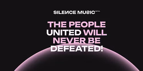 SILENCE Music Festival: THE PEOPLE UNITED WILL NEVER BE DEFEATED!