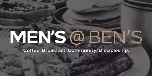 Men's @ Ben's \u2013 Discipleship Breakfast