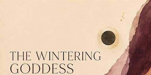 THE WINTERING GODDESS A New Moon Goddess Party
