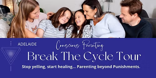 Conscious Parenting - Break the Cycle Tour: Adelaide 2026