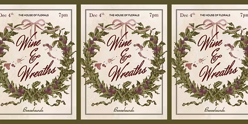 Wine + Wreaths! A Holiday Workshop with House of Florals
