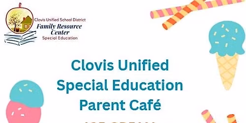 Clovis Unified Special Education Parent Cafe'- Ice Cream Social