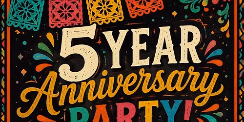 5 year anniversary fiesta! 
