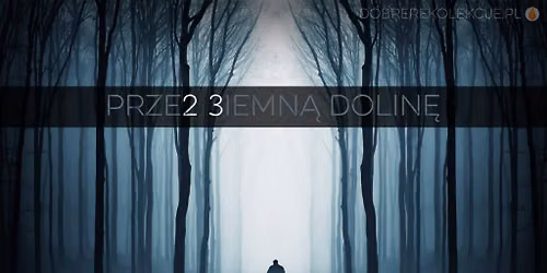 Przez ciemn\u0105 dolin\u0119\u2026 (Psalm 23). Ja zawsze jestem z Tob\u0105