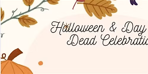 Halloween & Day of the Dead Celebration!