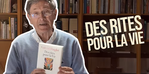 Des rites pour la Vie \u2013 Conf\u00e9rence de Gabriel Ringlet
